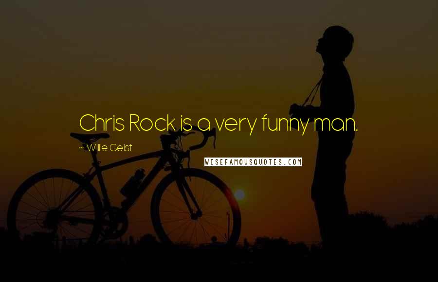 Willie Geist Quotes: Chris Rock is a very funny man.