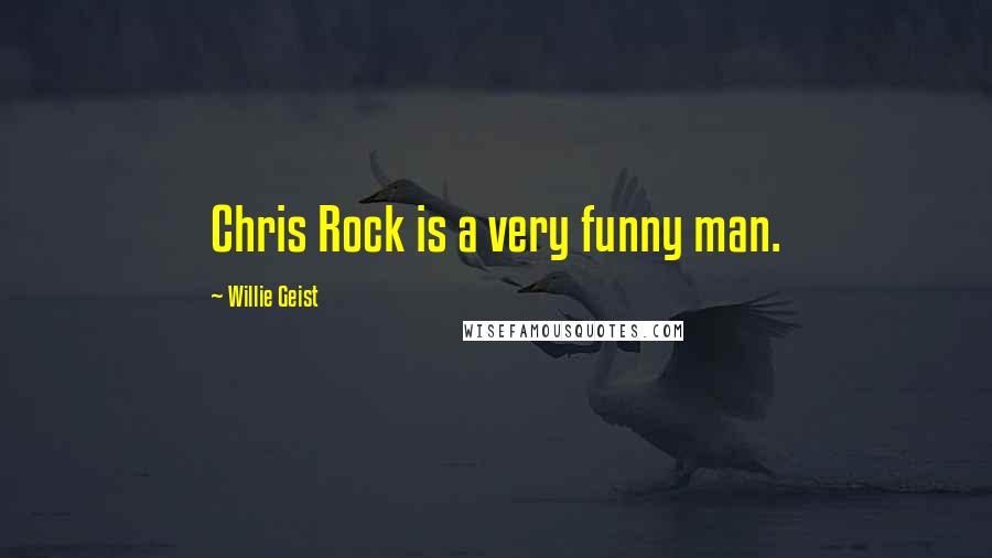 Willie Geist Quotes: Chris Rock is a very funny man.