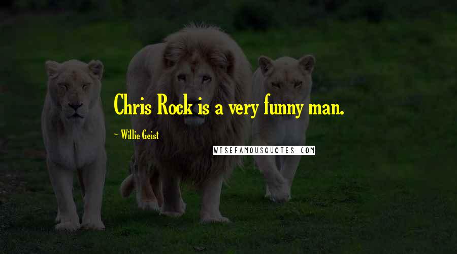 Willie Geist Quotes: Chris Rock is a very funny man.