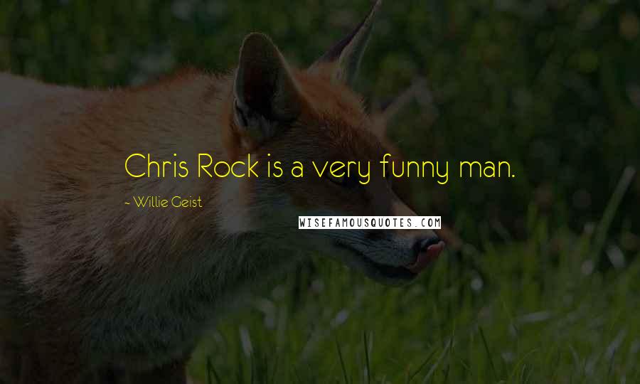 Willie Geist Quotes: Chris Rock is a very funny man.