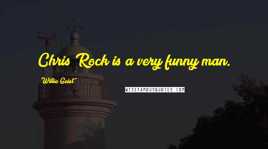 Willie Geist Quotes: Chris Rock is a very funny man.