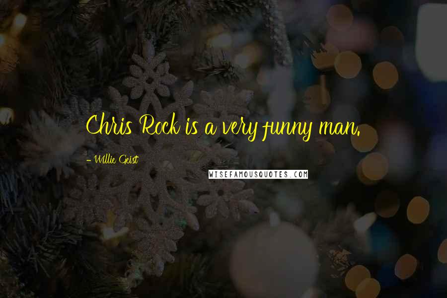 Willie Geist Quotes: Chris Rock is a very funny man.