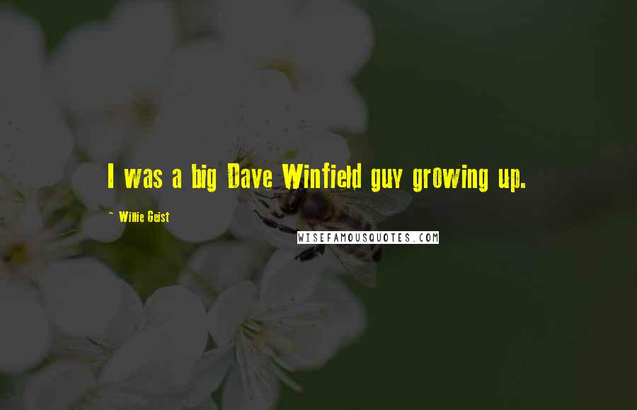 Willie Geist Quotes: I was a big Dave Winfield guy growing up.
