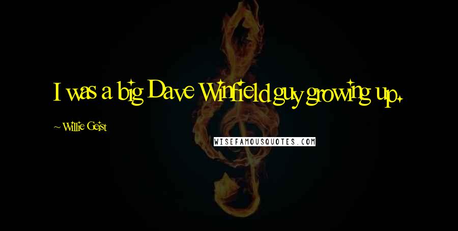 Willie Geist Quotes: I was a big Dave Winfield guy growing up.
