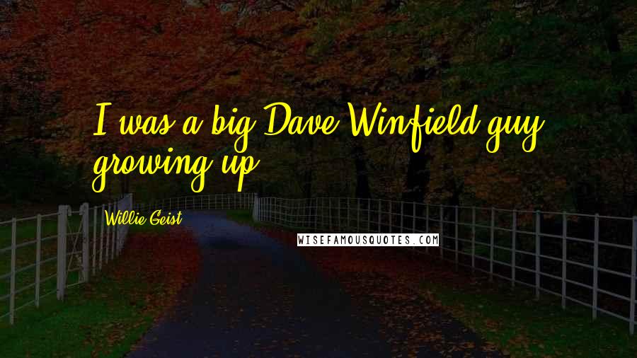 Willie Geist Quotes: I was a big Dave Winfield guy growing up.