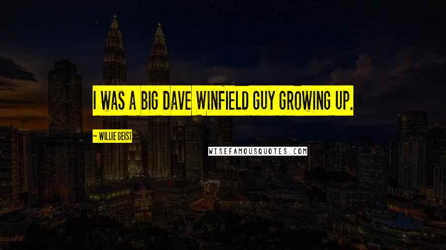 Willie Geist Quotes: I was a big Dave Winfield guy growing up.