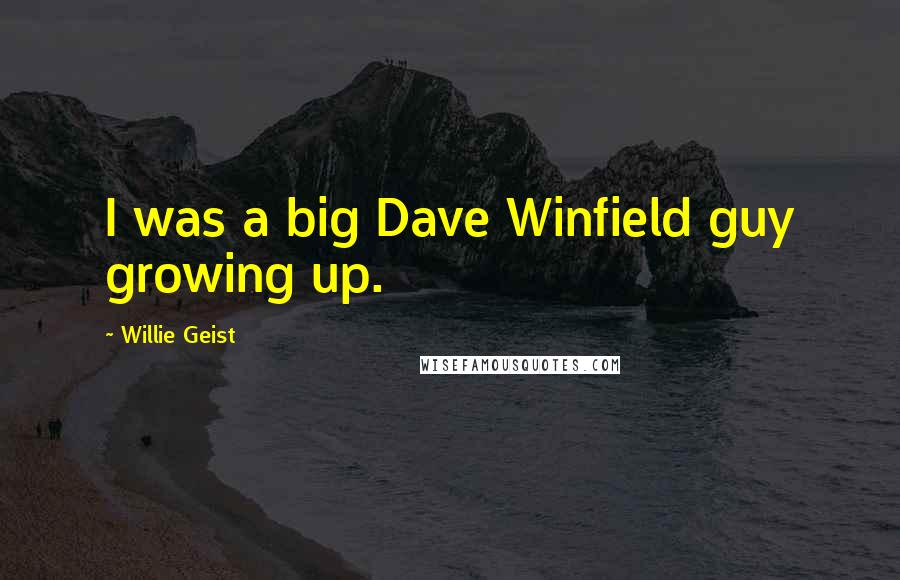 Willie Geist Quotes: I was a big Dave Winfield guy growing up.