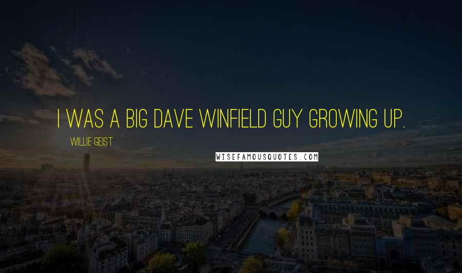 Willie Geist Quotes: I was a big Dave Winfield guy growing up.