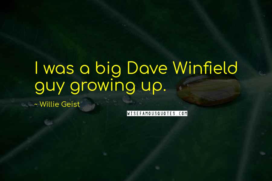 Willie Geist Quotes: I was a big Dave Winfield guy growing up.