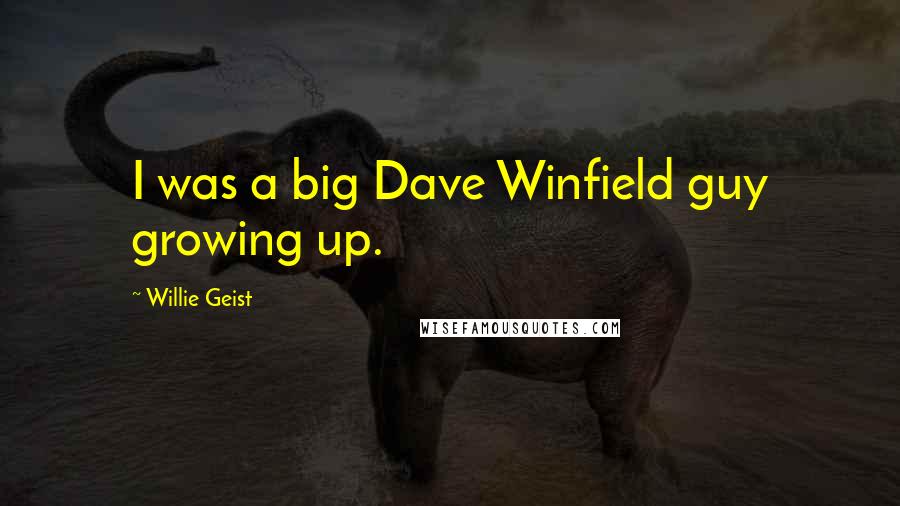 Willie Geist Quotes: I was a big Dave Winfield guy growing up.