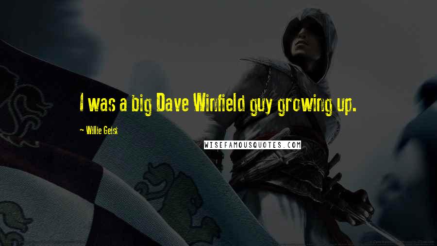 Willie Geist Quotes: I was a big Dave Winfield guy growing up.