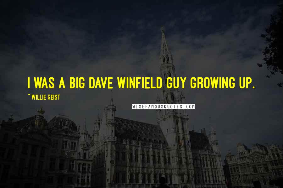 Willie Geist Quotes: I was a big Dave Winfield guy growing up.