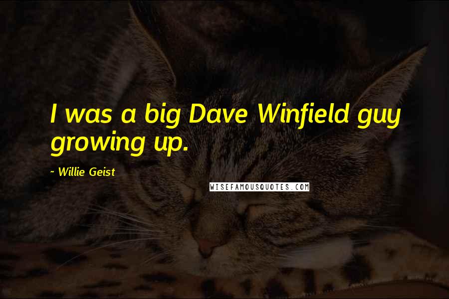 Willie Geist Quotes: I was a big Dave Winfield guy growing up.