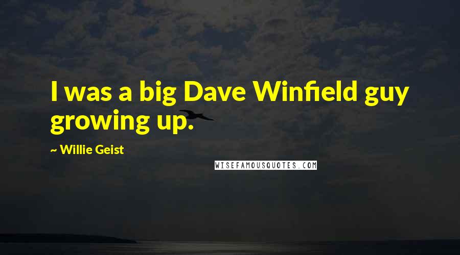 Willie Geist Quotes: I was a big Dave Winfield guy growing up.
