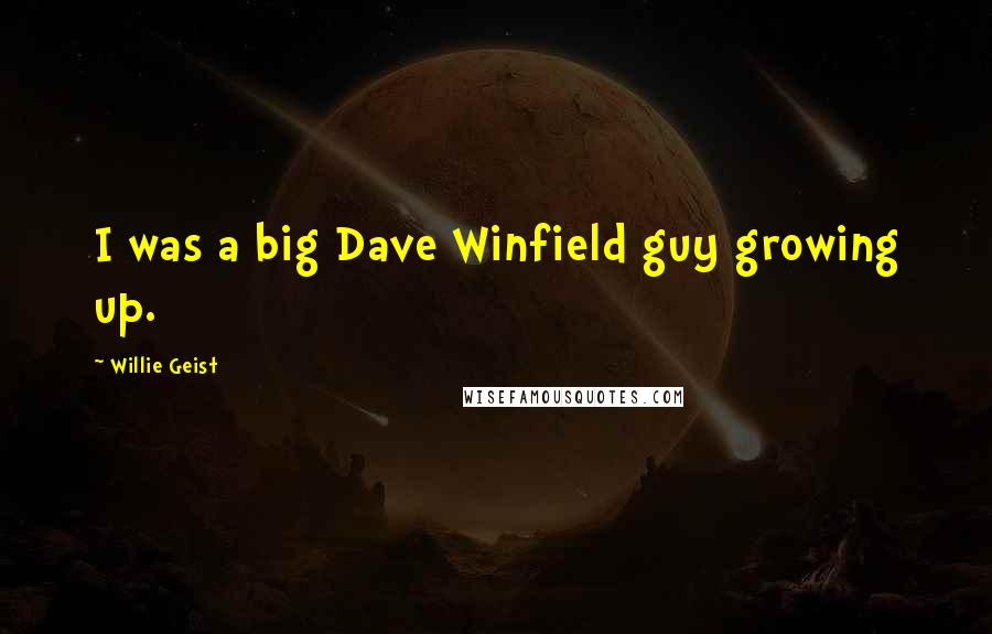 Willie Geist Quotes: I was a big Dave Winfield guy growing up.