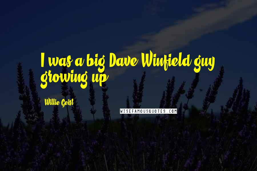 Willie Geist Quotes: I was a big Dave Winfield guy growing up.