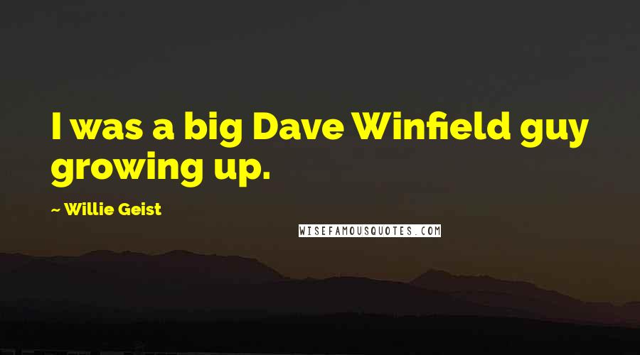 Willie Geist Quotes: I was a big Dave Winfield guy growing up.