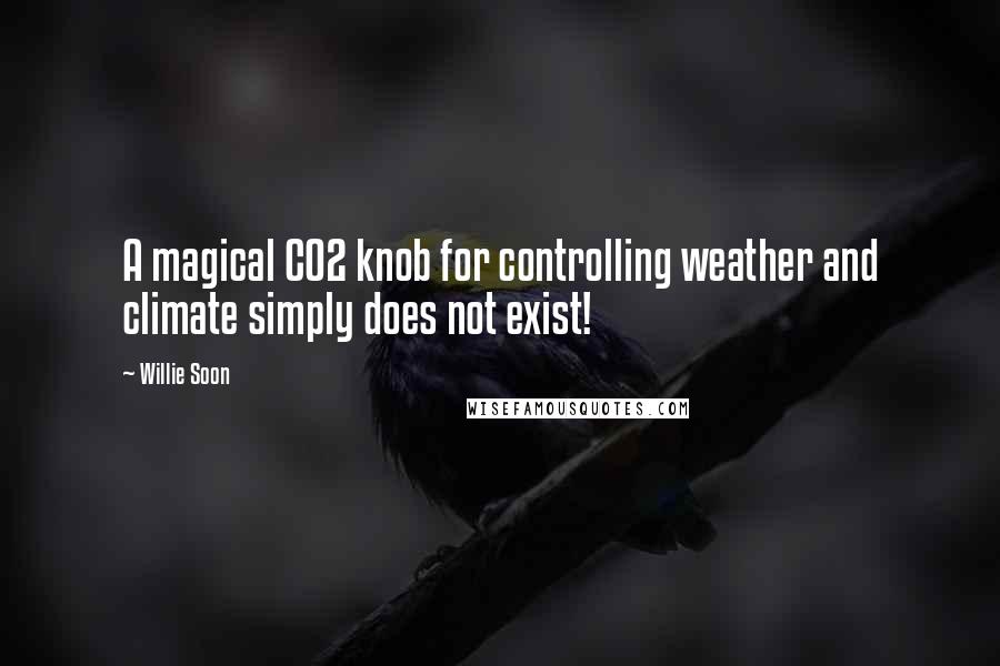 Willie Soon Quotes: A magical CO2 knob for controlling weather and climate simply does not exist!