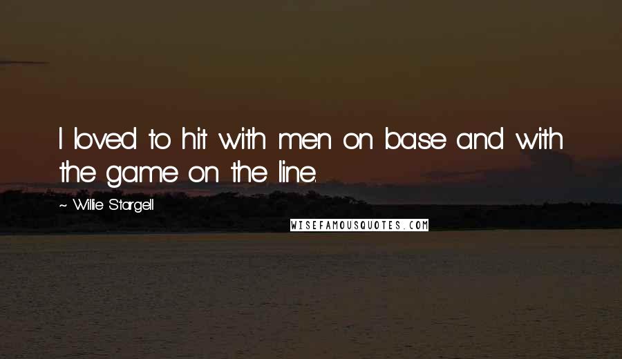 Willie Stargell Quotes: I loved to hit with men on base and with the game on the line.