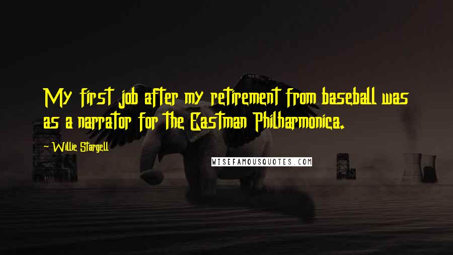 Willie Stargell Quotes: My first job after my retirement from baseball was as a narrator for the Eastman Philharmonica.