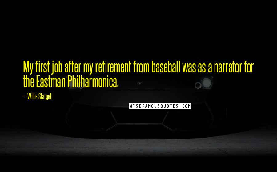 Willie Stargell Quotes: My first job after my retirement from baseball was as a narrator for the Eastman Philharmonica.