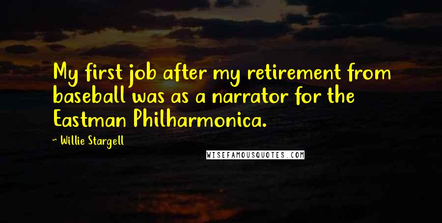 Willie Stargell Quotes: My first job after my retirement from baseball was as a narrator for the Eastman Philharmonica.