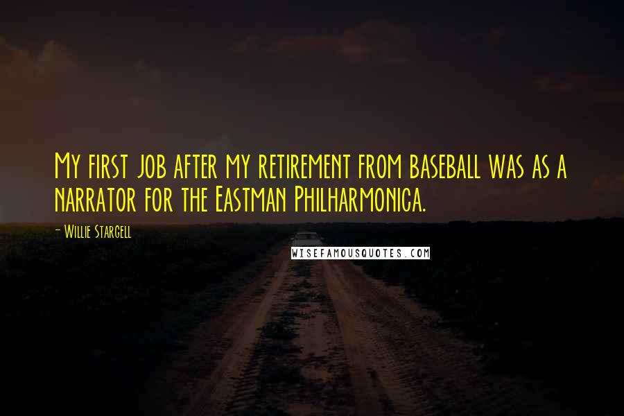 Willie Stargell Quotes: My first job after my retirement from baseball was as a narrator for the Eastman Philharmonica.