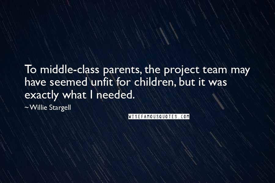 Willie Stargell Quotes: To middle-class parents, the project team may have seemed unfit for children, but it was exactly what I needed.