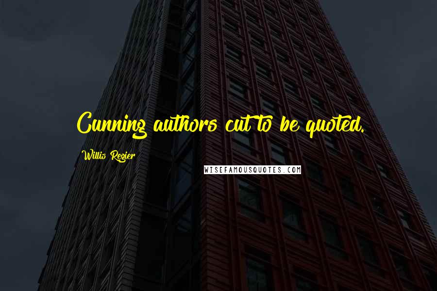 Willis Regier Quotes: Cunning authors cut to be quoted.