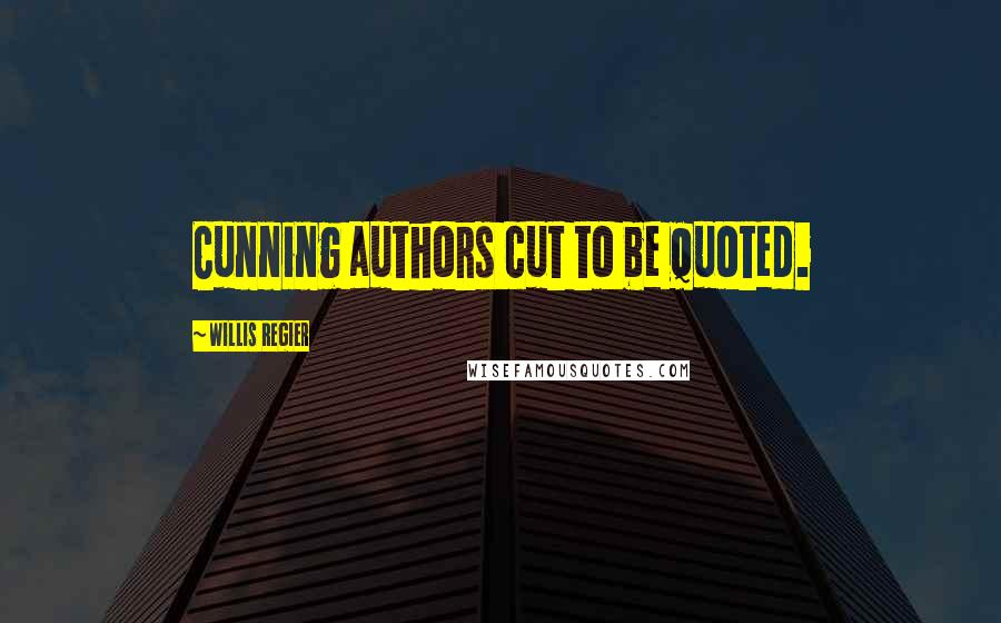 Willis Regier Quotes: Cunning authors cut to be quoted.