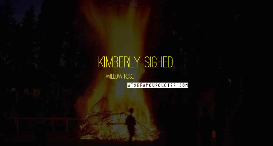 Willow Rose Quotes: Kimberly sighed,