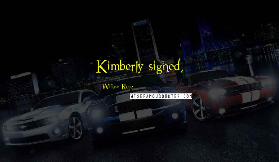 Willow Rose Quotes: Kimberly sighed,