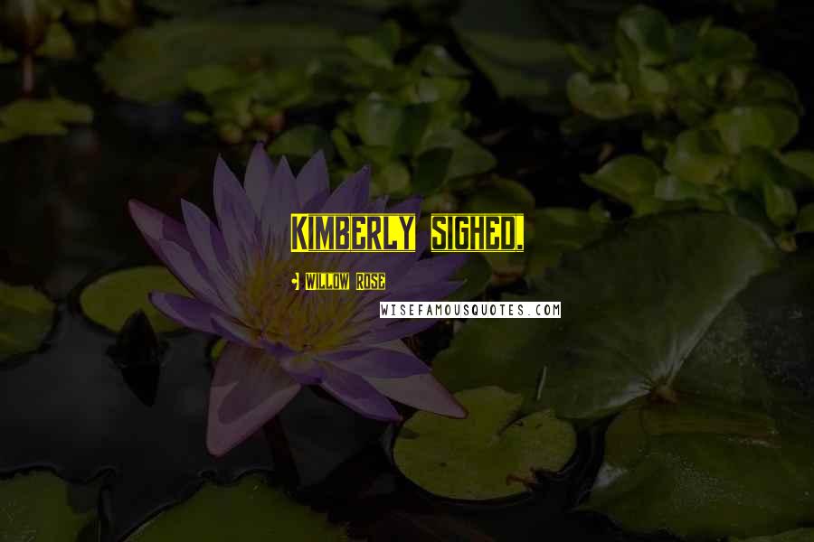 Willow Rose Quotes: Kimberly sighed,