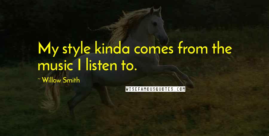 Willow Smith Quotes: My style kinda comes from the music I listen to.