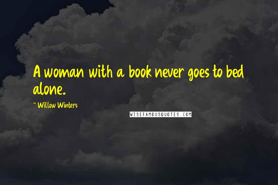 Willow Winters Quotes: A woman with a book never goes to bed alone.
