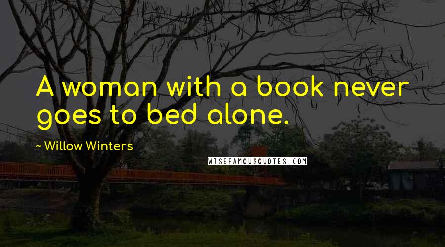 Willow Winters Quotes: A woman with a book never goes to bed alone.