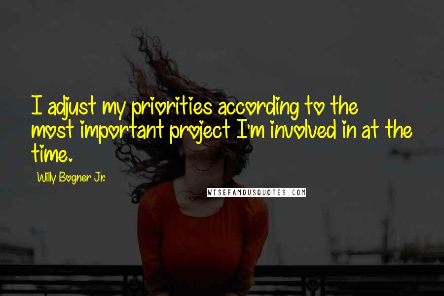 Willy Bogner Jr. Quotes: I adjust my priorities according to the most important project I'm involved in at the time.