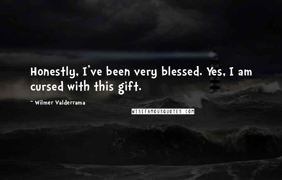 Wilmer Valderrama Quotes: Honestly, I've been very blessed. Yes, I am cursed with this gift.