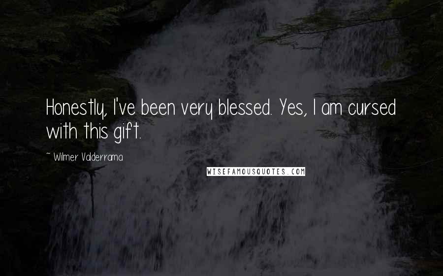 Wilmer Valderrama Quotes: Honestly, I've been very blessed. Yes, I am cursed with this gift.