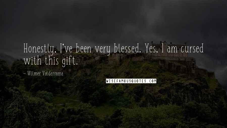 Wilmer Valderrama Quotes: Honestly, I've been very blessed. Yes, I am cursed with this gift.