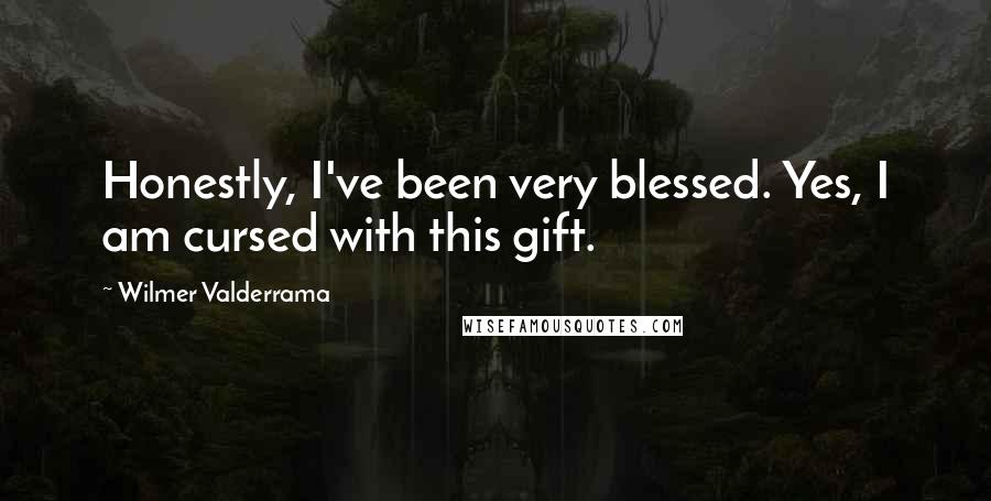 Wilmer Valderrama Quotes: Honestly, I've been very blessed. Yes, I am cursed with this gift.