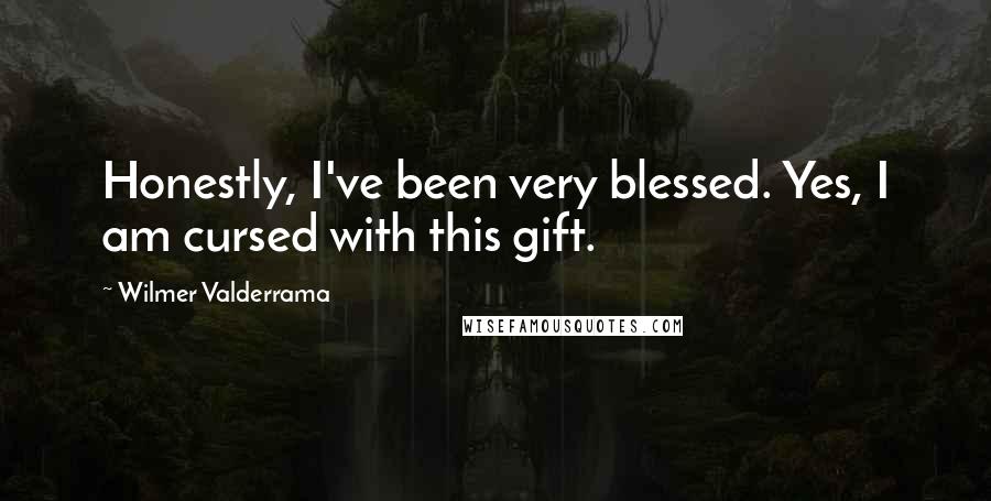 Wilmer Valderrama Quotes: Honestly, I've been very blessed. Yes, I am cursed with this gift.