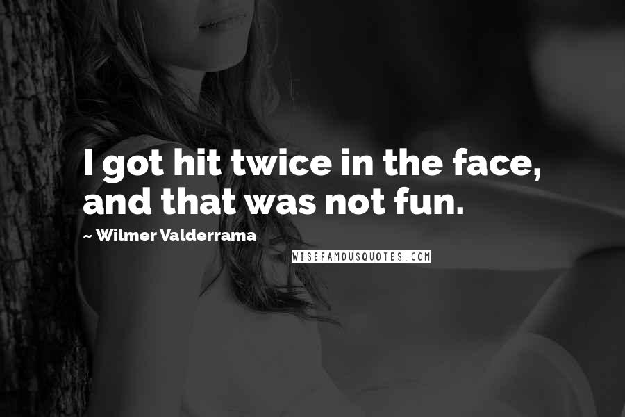 Wilmer Valderrama Quotes: I got hit twice in the face, and that was not fun.