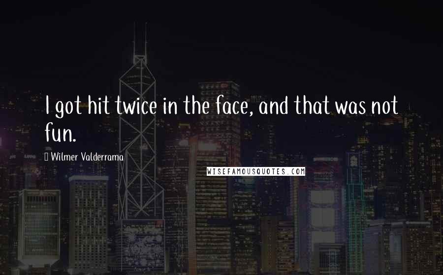 Wilmer Valderrama Quotes: I got hit twice in the face, and that was not fun.