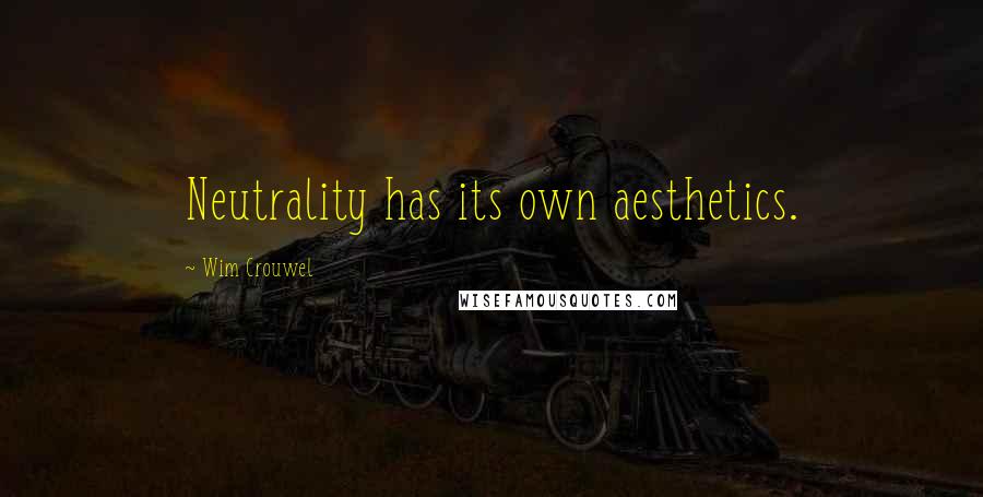 Wim Crouwel Quotes: Neutrality has its own aesthetics.