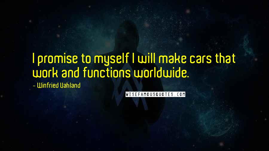 Winfried Vahland Quotes: I promise to myself I will make cars that work and functions worldwide.