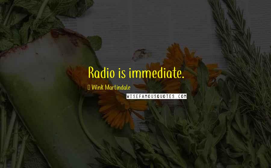 Wink Martindale Quotes: Radio is immediate.