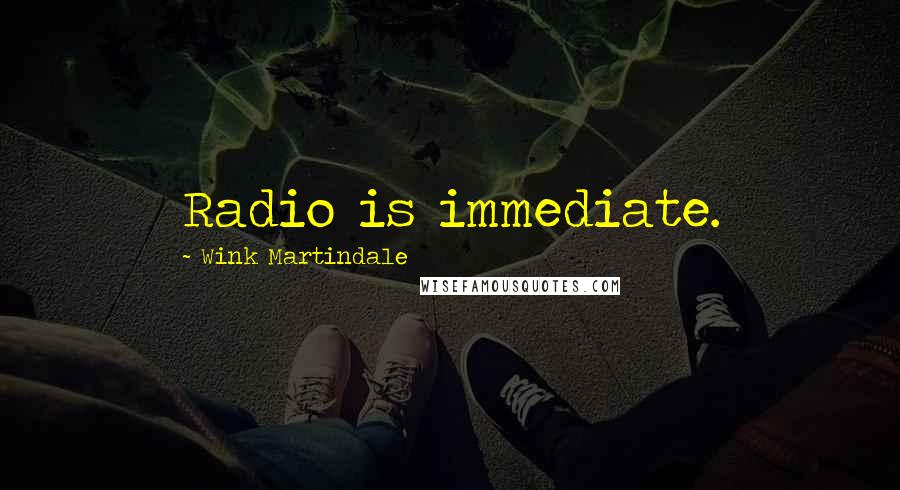 Wink Martindale Quotes: Radio is immediate.