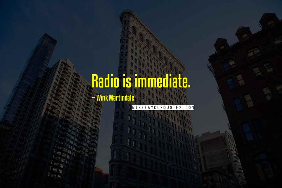 Wink Martindale Quotes: Radio is immediate.