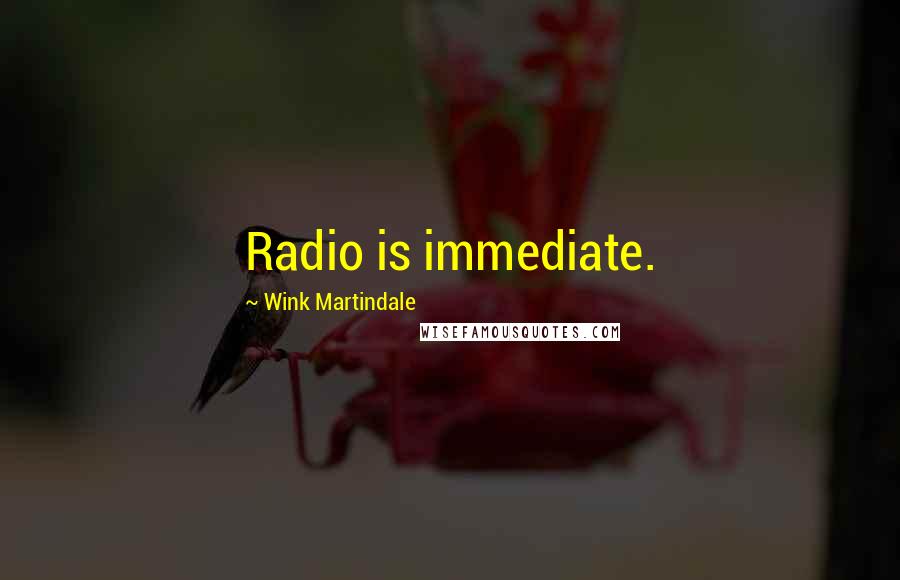 Wink Martindale Quotes: Radio is immediate.